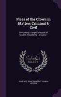 Pleas of the Crown in Matters Criminal & Civil