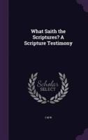 What Saith the Scriptures? A Scripture Testimony