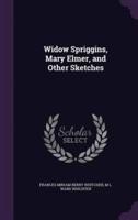 Widow Spriggins, Mary Elmer, and Other Sketches