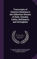 Transcripts of Charters Relating to the Gilbertine Houses of Sixle, Ormsby, Catley, Bullington, and Alvingham