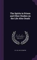 The Spirits in Prison and Other Studies on the Life After Death