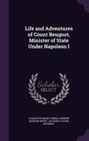 Life and Adventures of Count Beugnot, Minister of State Under Napoleon I