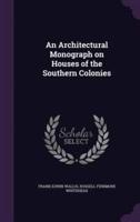 An Architectural Monograph on Houses of the Southern Colonies