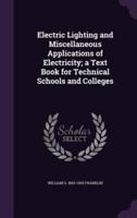 Electric Lighting and Miscellaneous Applications of Electricity; a Text Book for Technical Schools and Colleges
