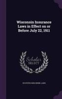 Wisconsin Insurance Laws in Effect on or Before July 22, 1911