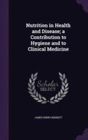 Nutrition in Health and Disease; a Contribution to Hygiene and to Clinical Medicine
