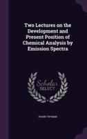 Two Lectures on the Development and Present Position of Chemical Analysis by Emission Spectra