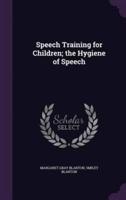 Speech Training for Children; the Hygiene of Speech