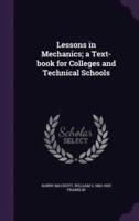 Lessons in Mechanics; a Text-Book for Colleges and Technical Schools