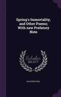 Spring's Immortality, and Other Poems; With New Prefatory Note