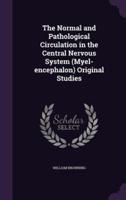 The Normal and Pathological Circulation in the Central Nervous System (Myel-Encephalon) Original Studies