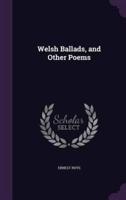 Welsh Ballads, and Other Poems