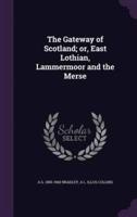 The Gateway of Scotland; or, East Lothian, Lammermoor and the Merse