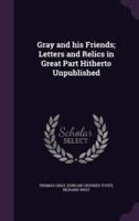 Gray and His Friends; Letters and Relics in Great Part Hitherto Unpublished