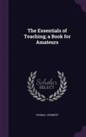 The Essentials of Teaching; a Book for Amateurs