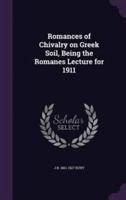 Romances of Chivalry on Greek Soil, Being the Romanes Lecture for 1911