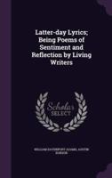 Latter-Day Lyrics; Being Poems of Sentiment and Reflection by Living Writers