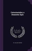 Catoninetales; a Domestic Epic