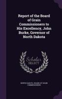 Report of the Board of Grain Commissioners to His Excellency, John Burke, Governor of North Dakota