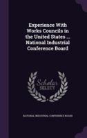 Experience With Works Councils in the United States ... National Industrial Conference Board