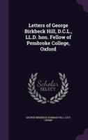 Letters of George Birkbeck Hill, D.C.L., LL.D. Hon. Fellow of Pembroke College, Oxford