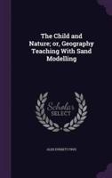 The Child and Nature; or, Geography Teaching With Sand Modelling