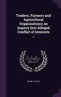 Traders, Farmers and Agricultural Organizations; an Inquiry Into Alleged Conflict of Interests ...