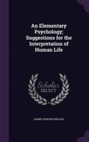 An Elementary Psychology; Suggestions for the Interpretation of Human Life