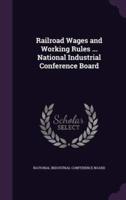 Railroad Wages and Working Rules ... National Industrial Conference Board