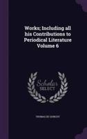Works; Including All His Contributions to Periodical Literature Volume 6