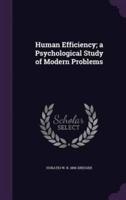 Human Efficiency; a Psychological Study of Modern Problems