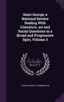 Saint George; a National Review Dealing With Literature, Art and Social Questions in a Broad and Progressive Spiri, Volume 3