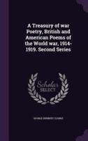 A Treasury of War Poetry, British and American Poems of the World War, 1914-1919. Second Series