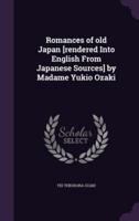 Romances of Old Japan [Rendered Into English From Japanese Sources] by Madame Yukio Ozaki