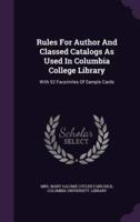 Rules For Author And Classed Catalogs As Used In Columbia College Library