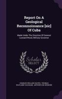 Report On A Geological Reconnoissance [Sic] Of Cuba