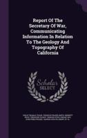 Report Of The Secretary Of War, Communicating Information In Relation To The Geology And Topography Of California