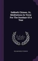 Sabbath Chimes, Or, Meditations In Verse For The Sundays Of A Year