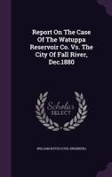 Report On The Case Of The Watuppa Reservoir Co. Vs. The City Of Fall River, Dec.1880