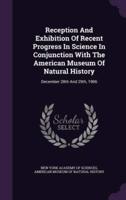 Reception And Exhibition Of Recent Progress In Science In Conjunction With The American Museum Of Natural History