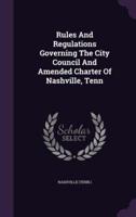 Rules And Regulations Governing The City Council And Amended Charter Of Nashville, Tenn