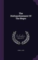 The Disfranchisement Of The Negro