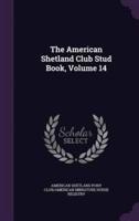 The American Shetland Club Stud Book, Volume 14