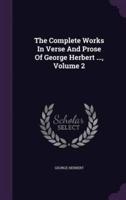 The Complete Works In Verse And Prose Of George Herbert ..., Volume 2