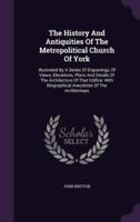 The History And Antiquities Of The Metropolitical Church Of York