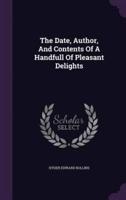 The Date, Author, And Contents Of A Handfull Of Pleasant Delights