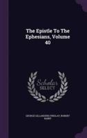 The Epistle To The Ephesians, Volume 40