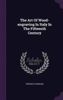 The Art Of Wood-Engraving In Italy In The Fifteenth Century