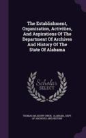 The Establishment, Organization, Activities, And Aspirations Of The Department Of Archives And History Of The State Of Alabama