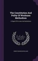 The Constitution And Polity Of Wesleyan Methodism